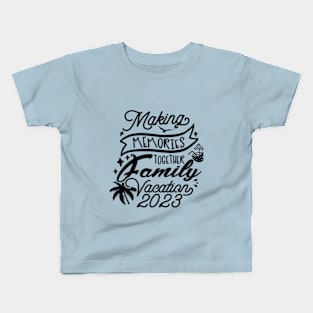 Family Vacation 2023. Making memories together Kids T-Shirt